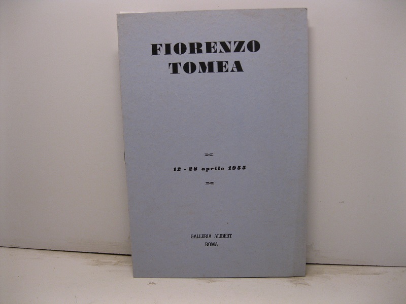 Fiorenzo Tomea. 12-28 aprile 1955. Galleria Alibert - Roma